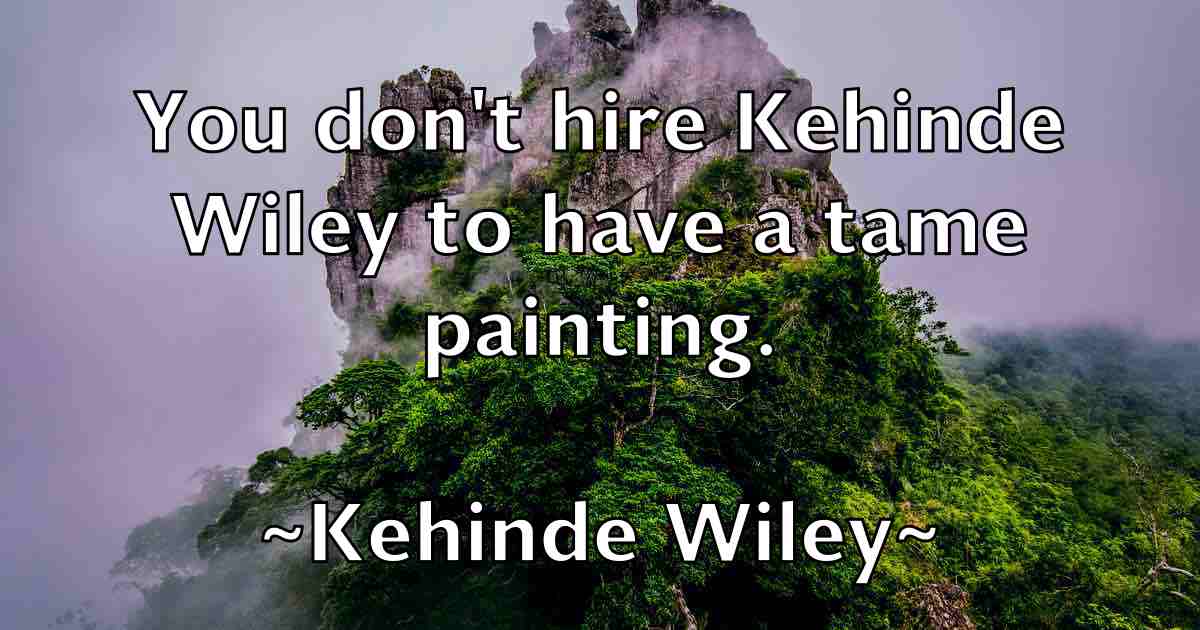 /images/quoteimage/kehinde-wiley-fb-462778.jpg