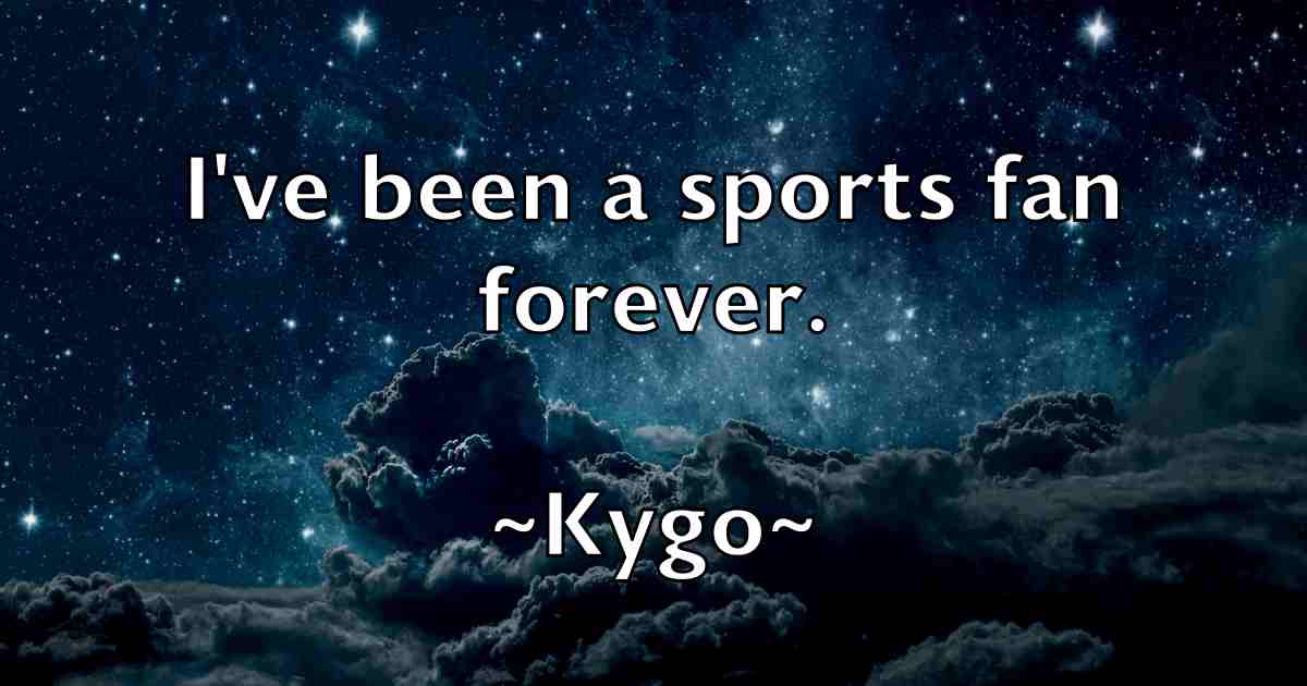 /images/quoteimage/kygo-kygo-fb-484495.jpg