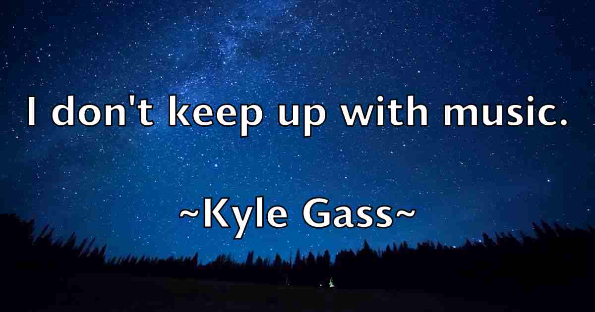 /images/quoteimage/kyle-gass-fb-484945.jpg