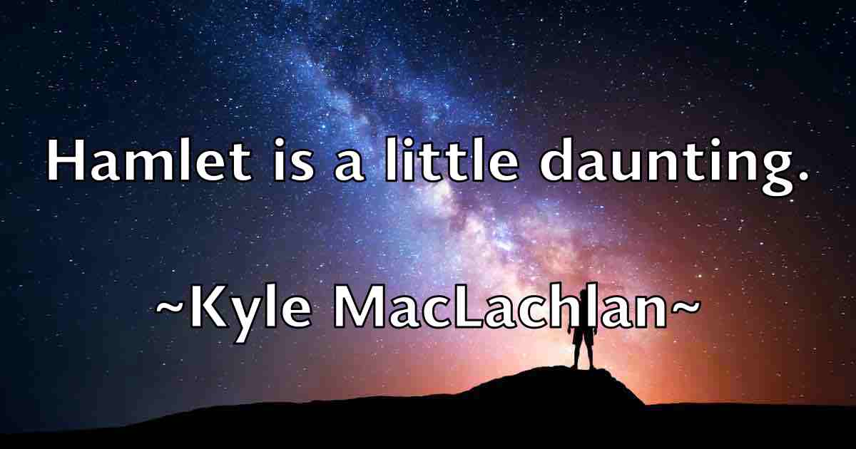 /images/quoteimage/kyle-maclachlan-fb-485376.jpg