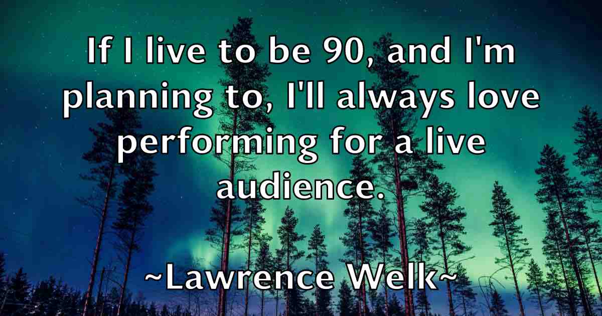 /images/quoteimage/lawrence-welk-fb-495434.jpg