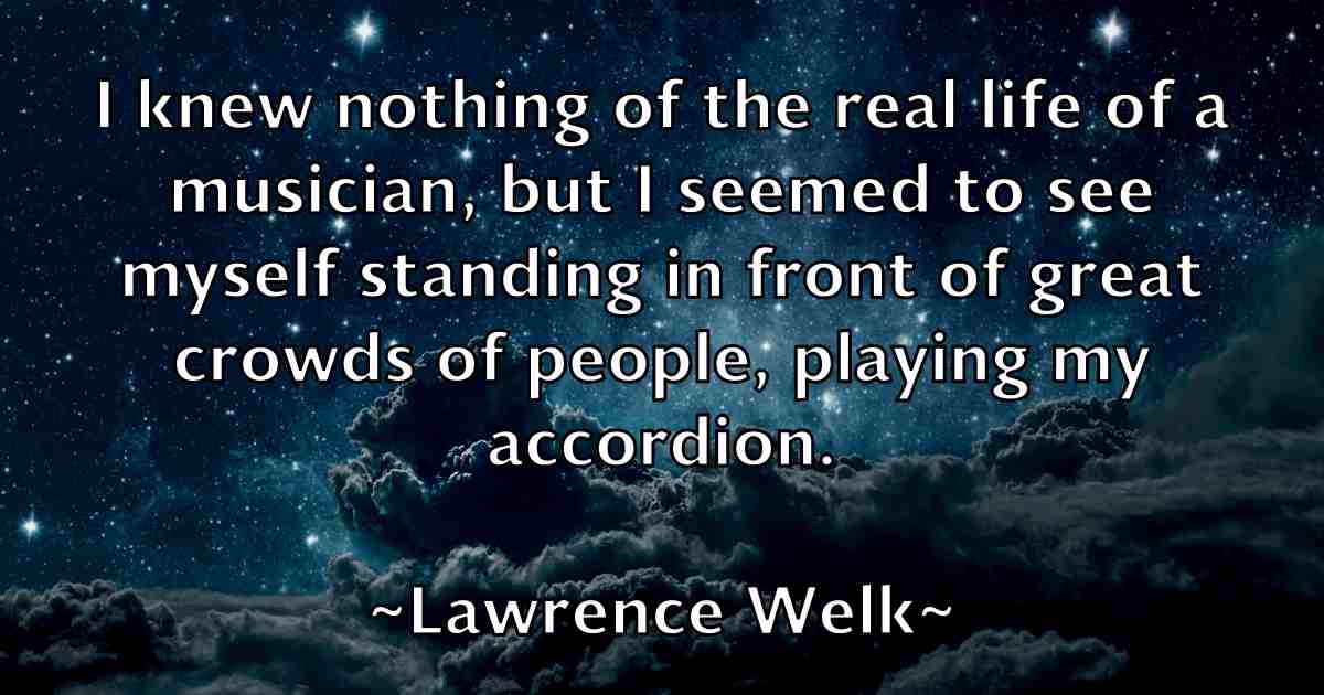 /images/quoteimage/lawrence-welk-fb-495455.jpg