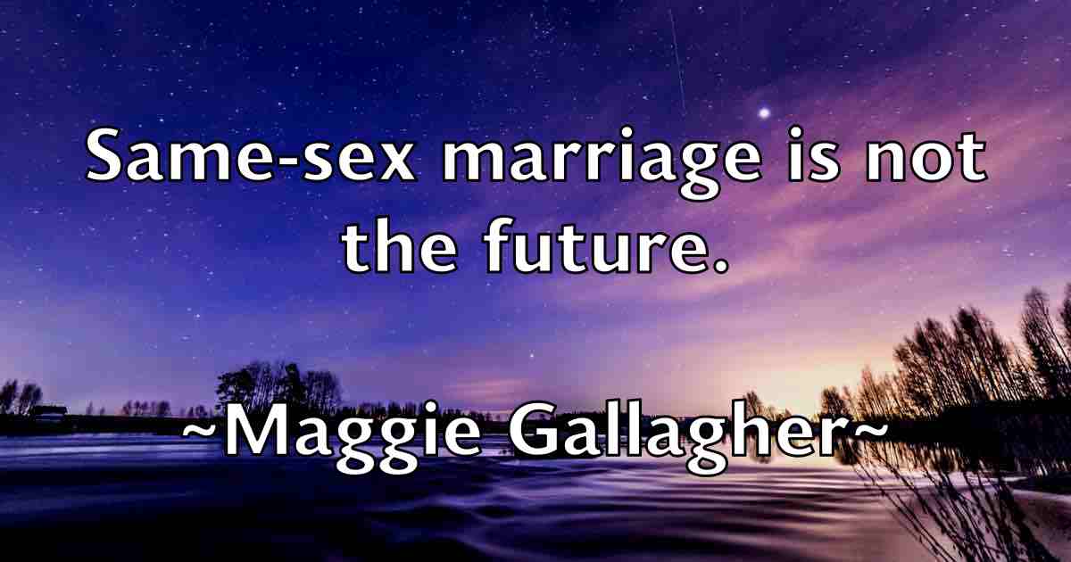 /images/quoteimage/maggie-gallagher-fb-527015.jpg