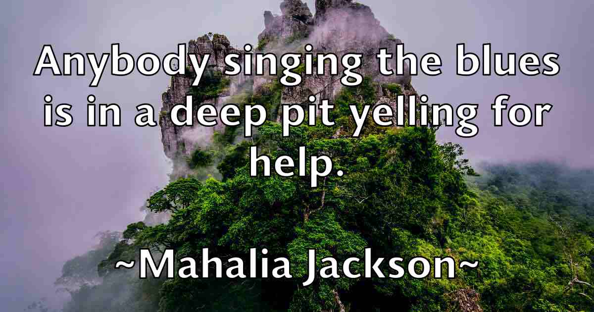 /images/quoteimage/mahalia-jackson-fb-527603.jpg