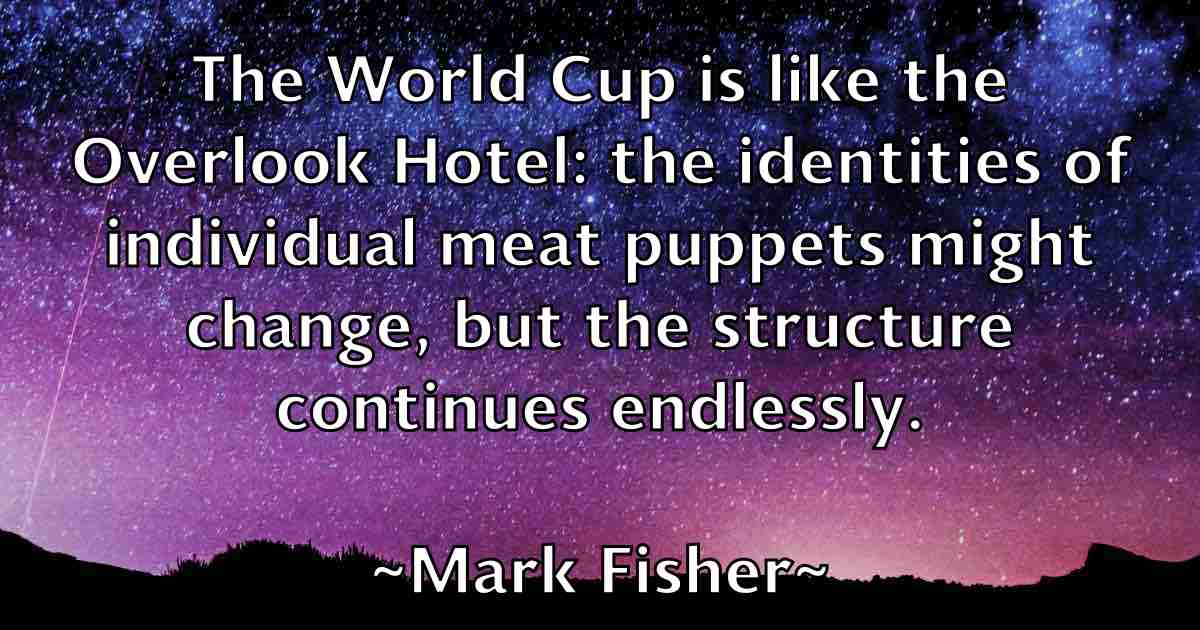 /images/quoteimage/mark-fisher-fb-543816.jpg