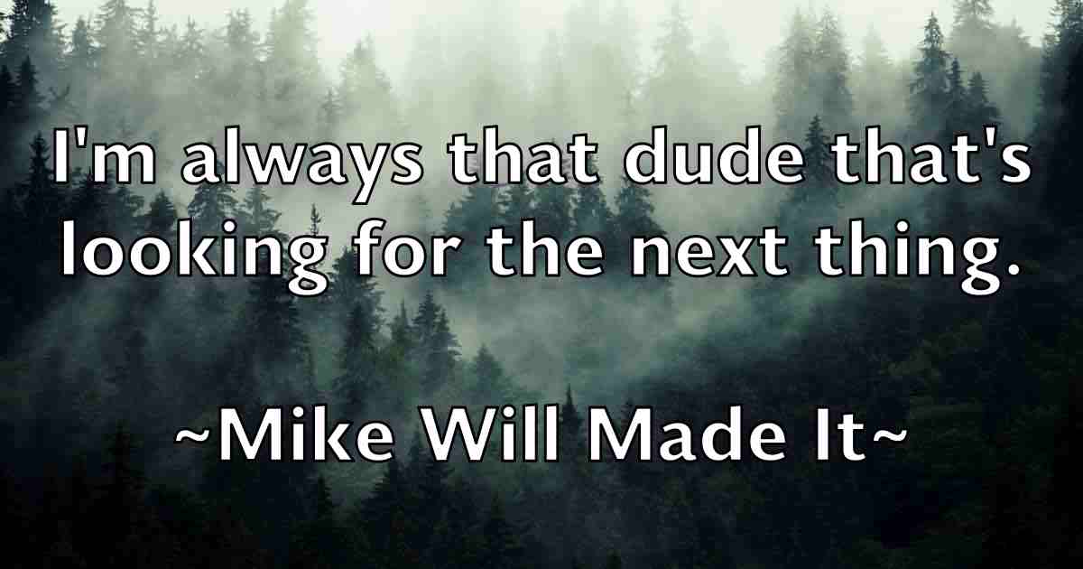 /images/quoteimage/mike-will-made-it-fb-589936.jpg