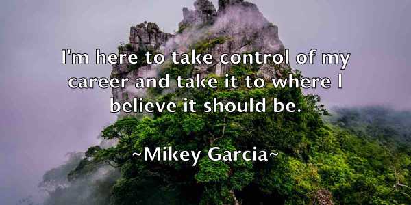/images/quoteimage/mikey-garcia-590089.jpg