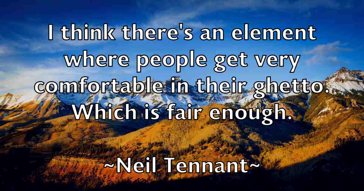 /images/quoteimage/neil-tennant-fb-613358.jpg