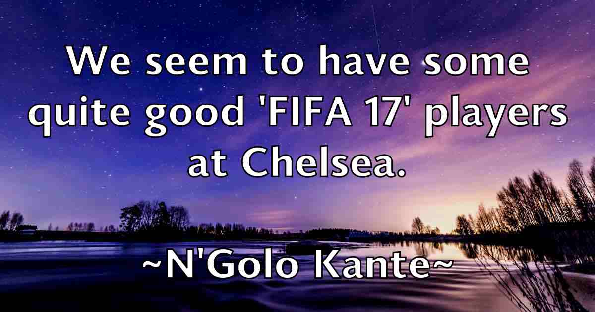/images/quoteimage/ngolo-kante-fb-602918.jpg