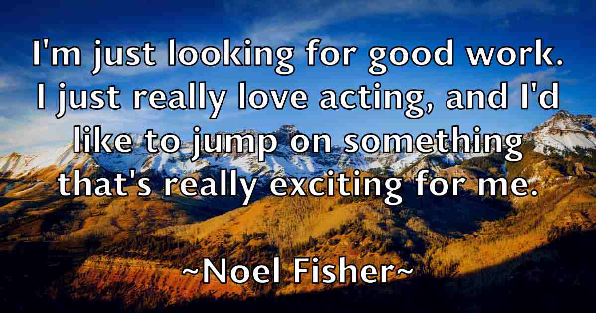 /images/quoteimage/noel-fisher-fb-625407.jpg