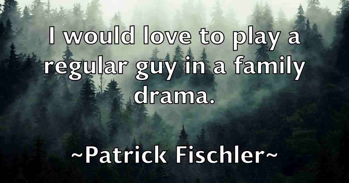 /images/quoteimage/patrick-fischler-fb-640518.jpg