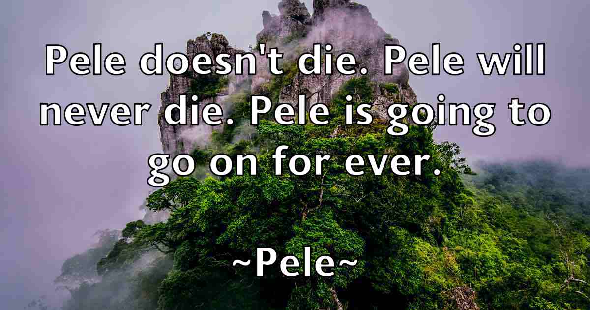 /images/quoteimage/pele-pele-fb-651084.jpg