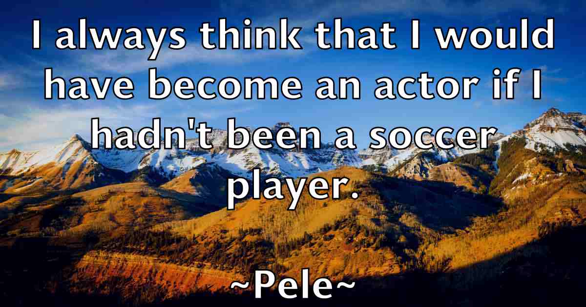 /images/quoteimage/pele-pele-fb-651103.jpg