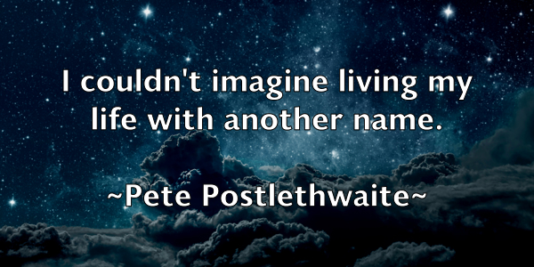 /images/quoteimage/pete-postlethwaite-653491.jpg