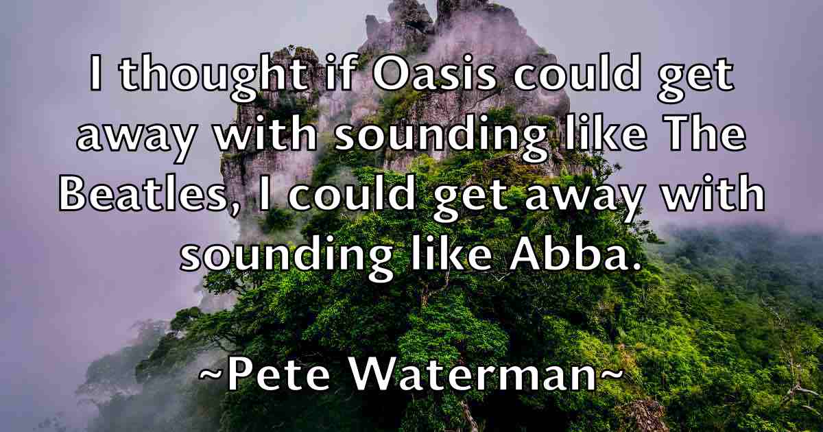 /images/quoteimage/pete-waterman-fb-653768.jpg