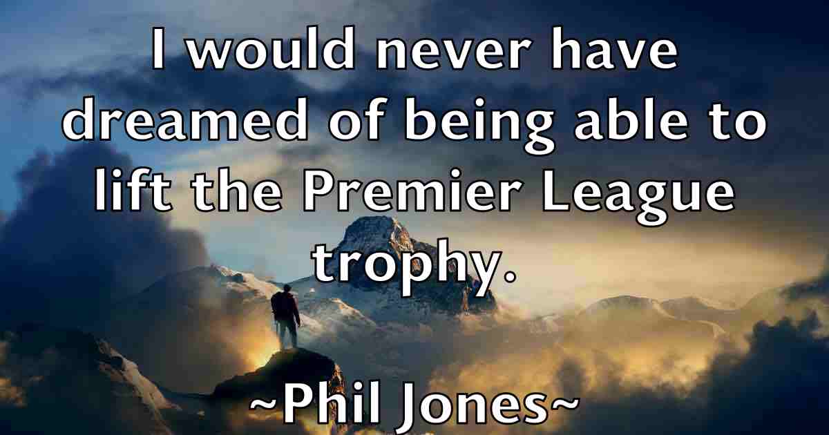 /images/quoteimage/phil-jones-fb-660454.jpg
