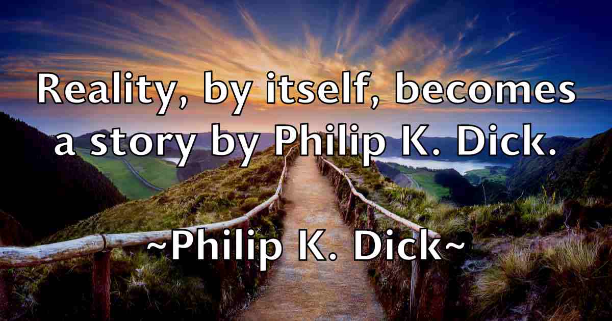 /images/quoteimage/philip-k-dick-fb-661433.jpg