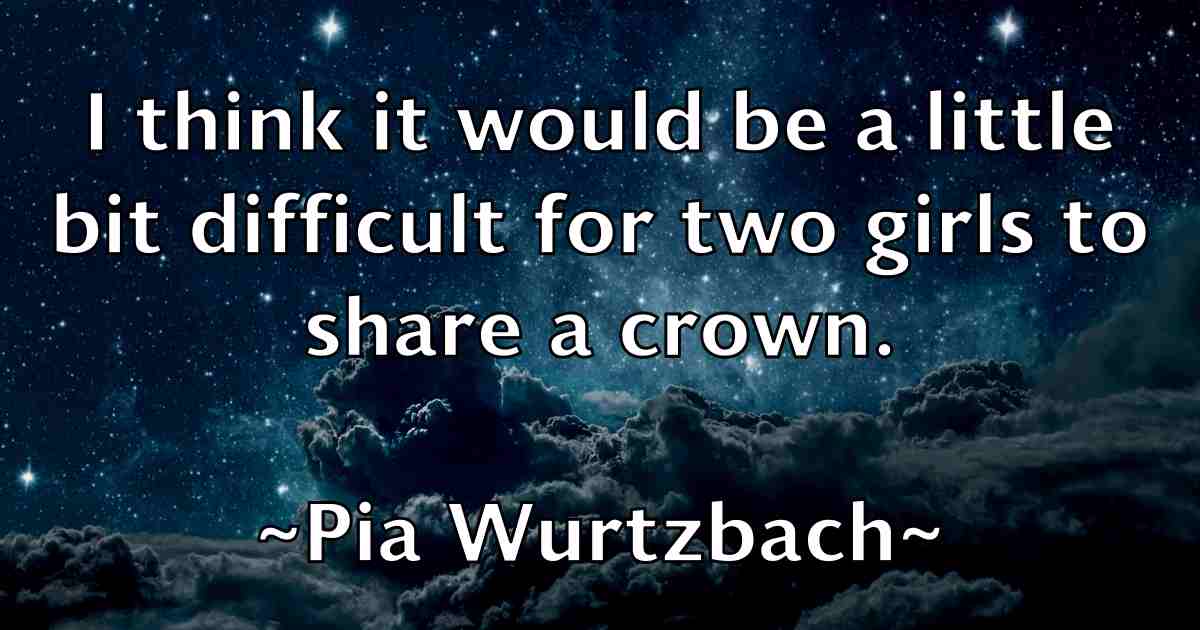 /images/quoteimage/pia-wurtzbach-fb-663649.jpg