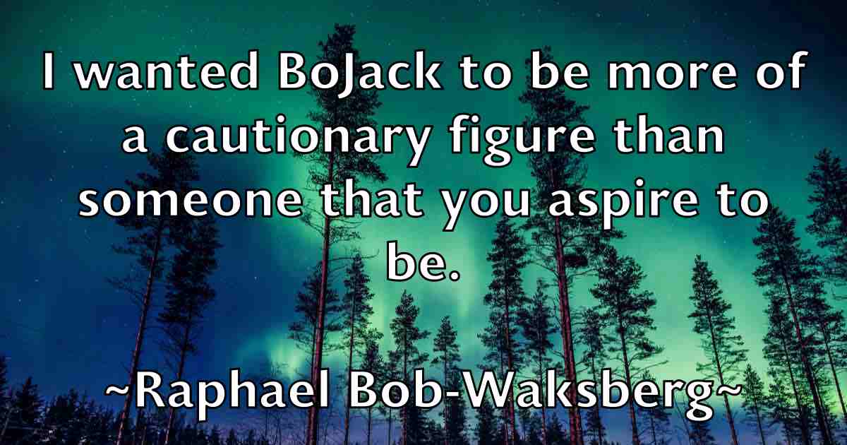 /images/quoteimage/raphael-bob-waksberg-fb-679490.jpg