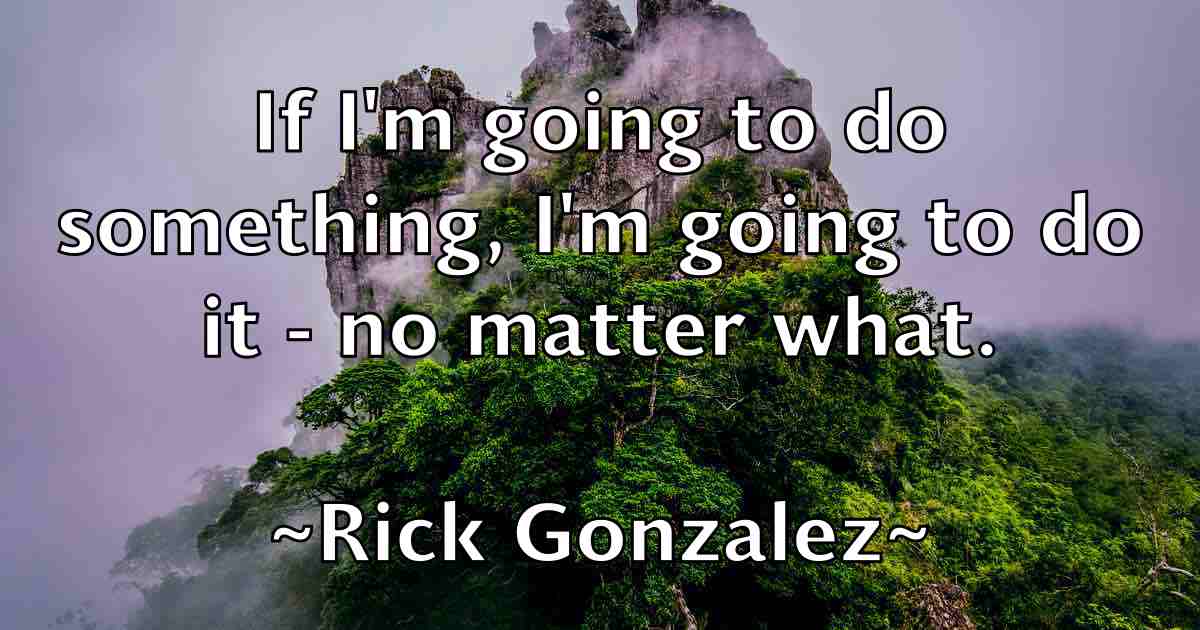 /images/quoteimage/rick-gonzalez-fb-693478.jpg
