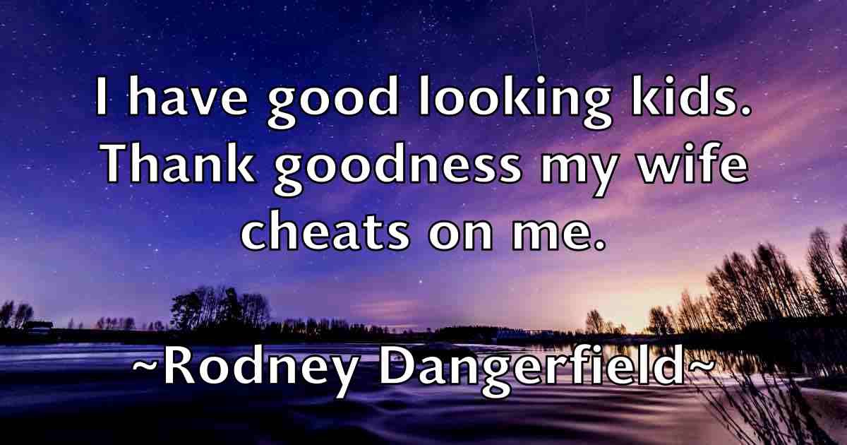 /images/quoteimage/rodney-dangerfield-fb-711647.jpg