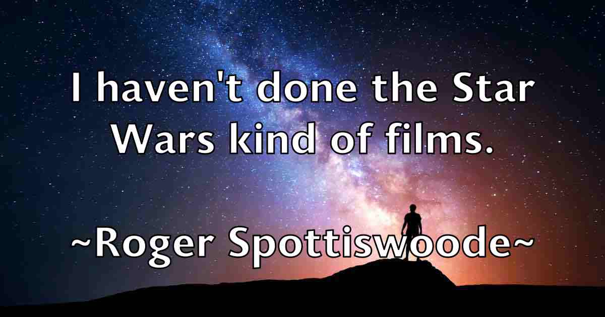/images/quoteimage/roger-spottiswoode-fb-713127.jpg