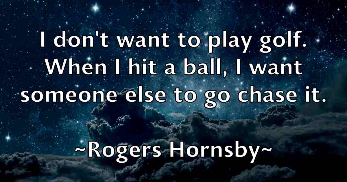 /images/quoteimage/rogers-hornsby-fb-713471.jpg