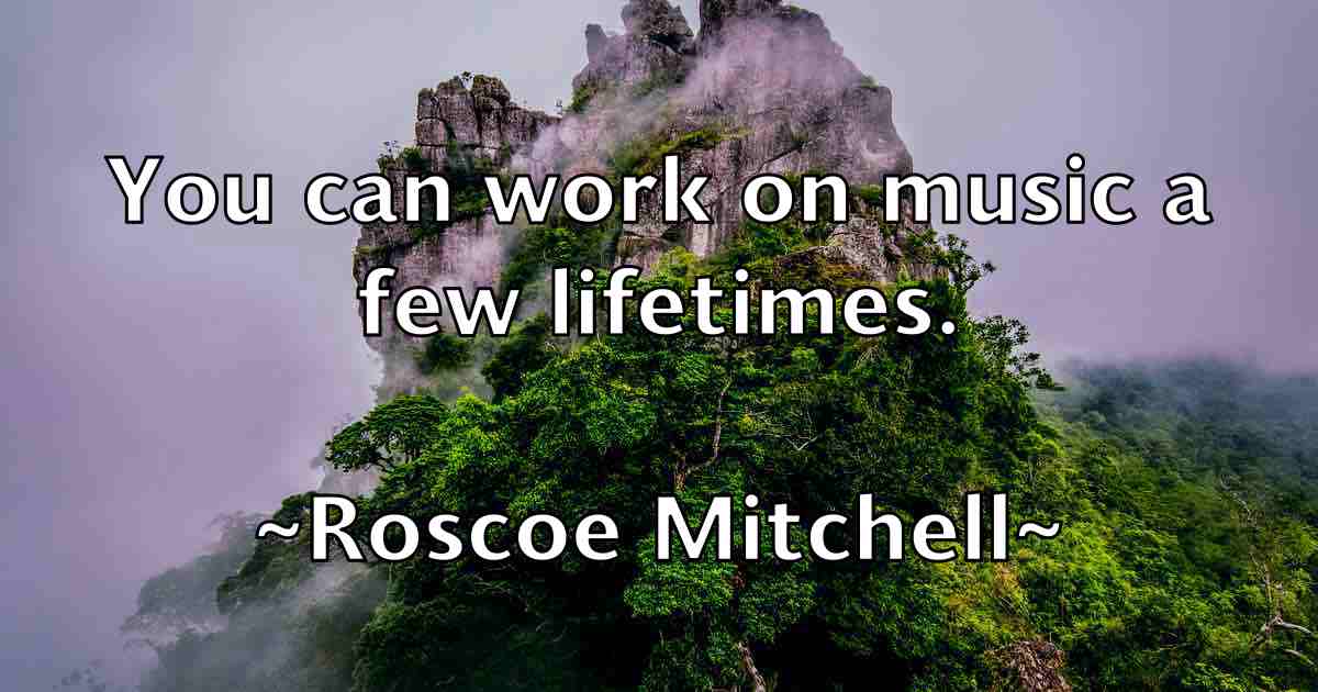 /images/quoteimage/roscoe-mitchell-fb-718754.jpg