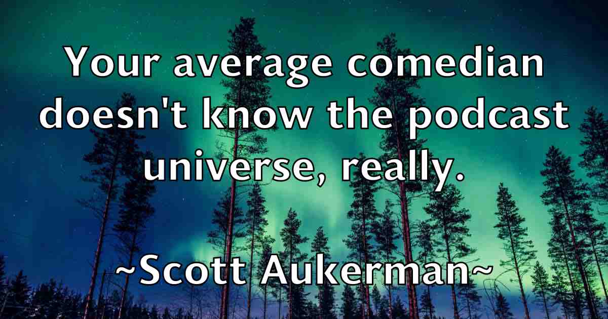 /images/quoteimage/scott-aukerman-fb-744438.jpg