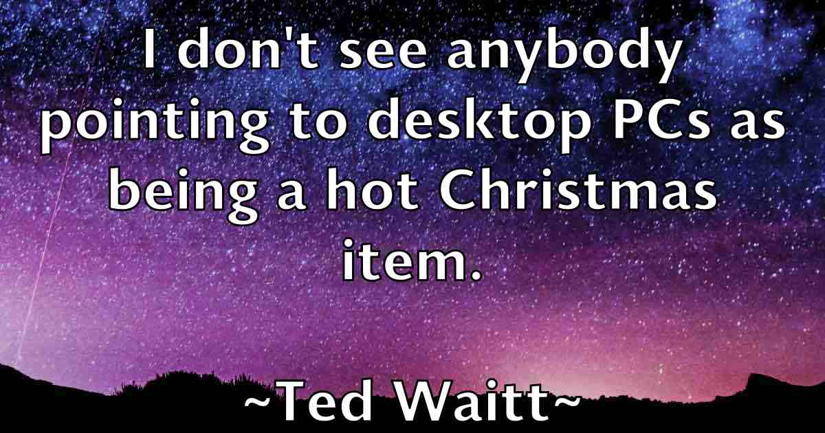 /images/quoteimage/ted-waitt-fb-800087.jpg