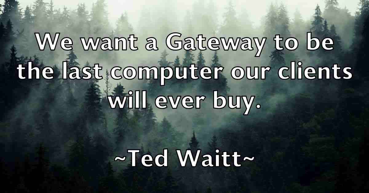 /images/quoteimage/ted-waitt-fb-800114.jpg