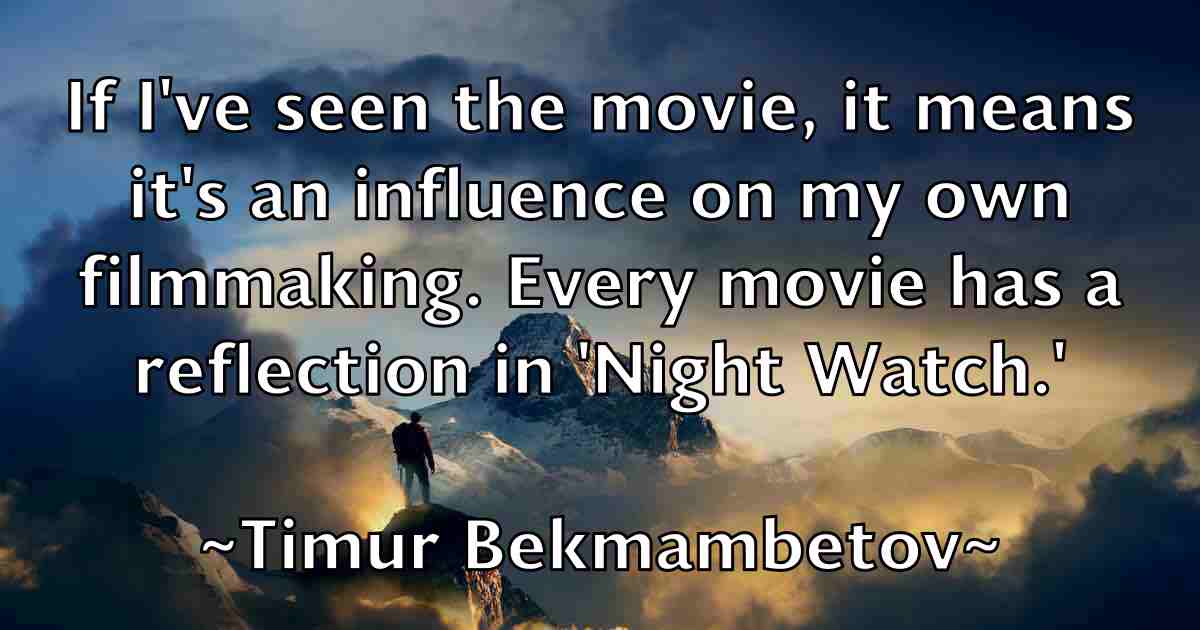 /images/quoteimage/timur-bekmambetov-fb-815069.jpg