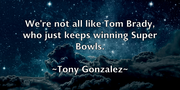 /images/quoteimage/tony-gonzalez-825711.jpg