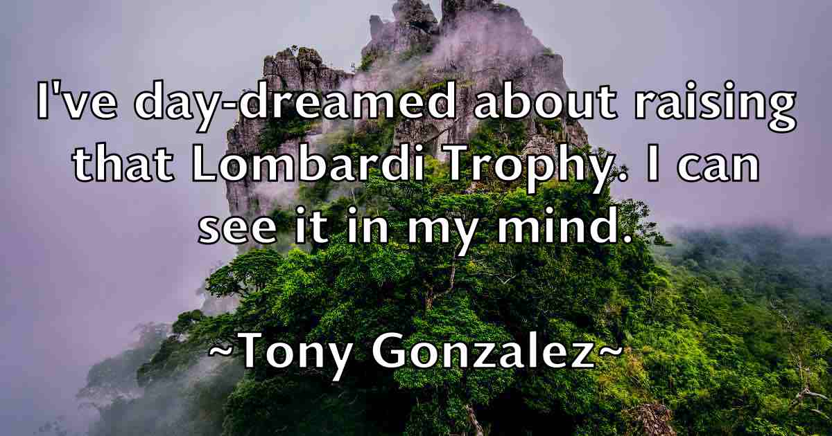 /images/quoteimage/tony-gonzalez-fb-825725.jpg