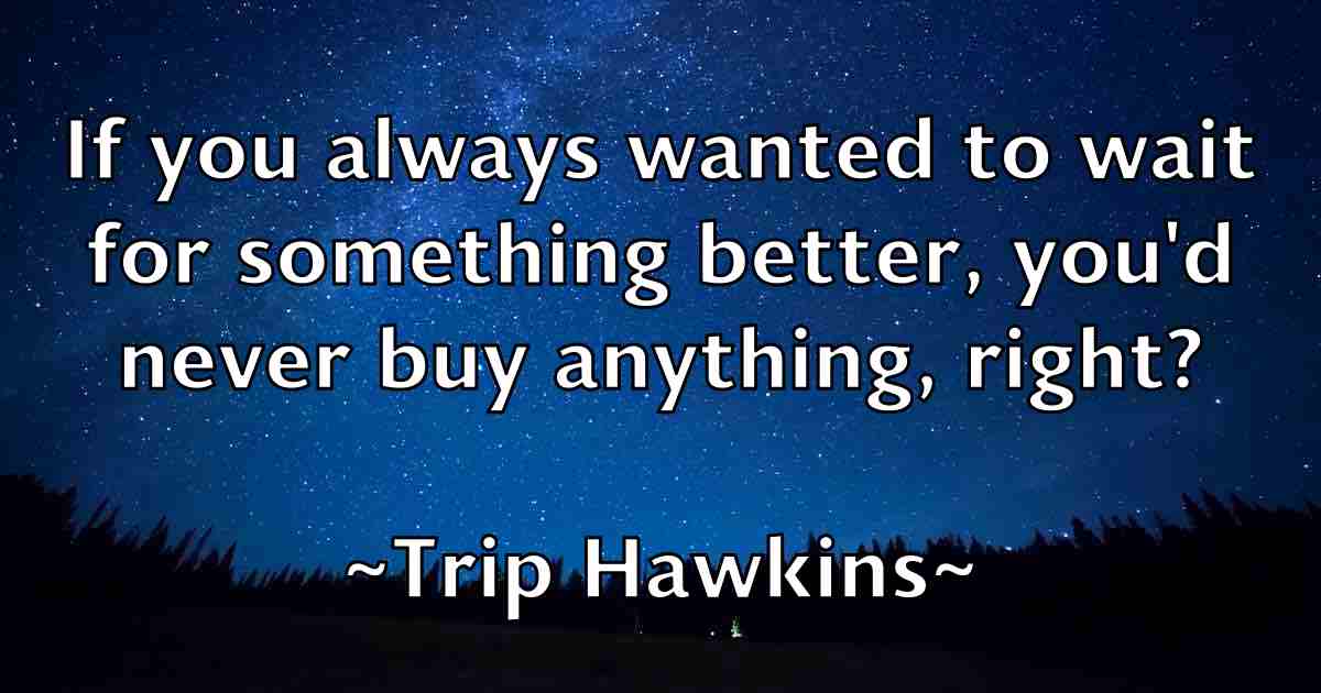 /images/quoteimage/trip-hawkins-fb-830711.jpg