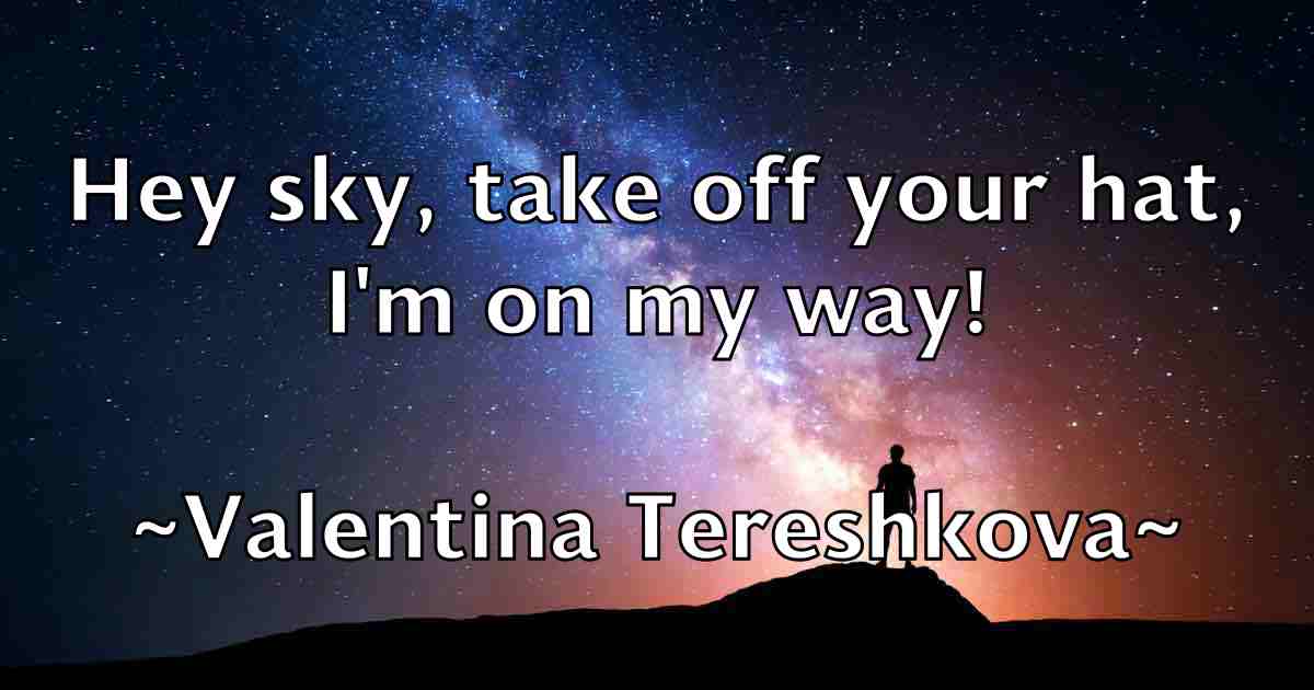 /images/quoteimage/valentina-tereshkova-fb-836829.jpg
